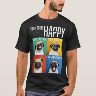 Camiseta Como Ser Verdadeiramente Feliz Abraçar o Pug