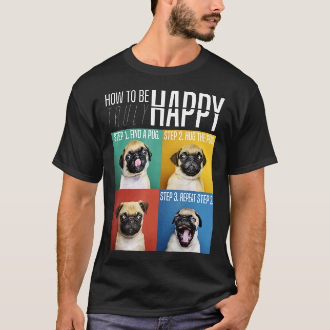 Camiseta Como Ser Verdadeiramente Feliz Abraçar o Pug (Frente)