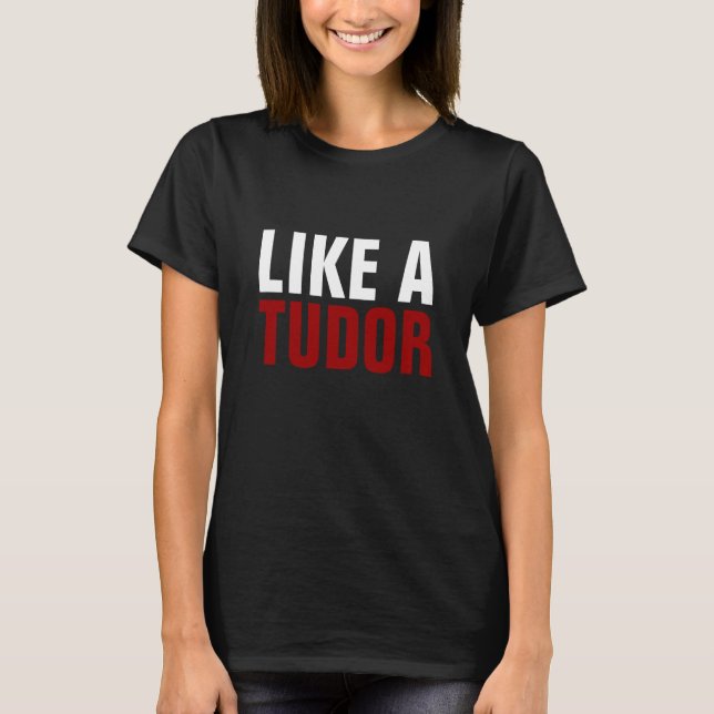 Camiseta "Como t-shirt do humor de um Tudor" (Frente)