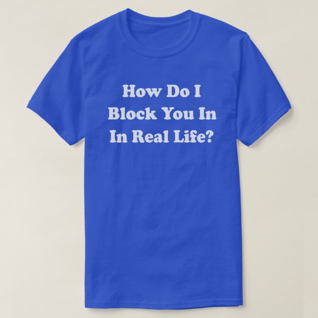 Camiseta Como Te Bloqueio Na Vida Real? Grinder do Facebook (Frente do Design)