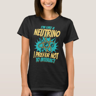 Camiseta Como Um Neutrino, Prefiro Não Interagir Com A Ener