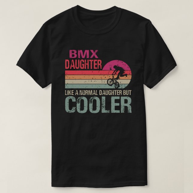 Camiseta Como Uma Filha Normal, Mas Uma Bicicleta Bmx Mais  (Frente do Design)