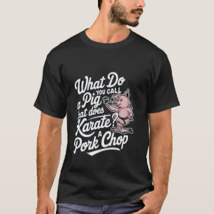 Camiseta Como Você Chama Um Porco Que Faz Karatê Um Choque