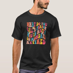 Camiseta Como você chama uma pessoa que é feliz na segunda-