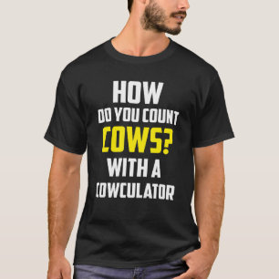 Camiseta Como Você Conta Vacas Com Uma Piada De Cowculator