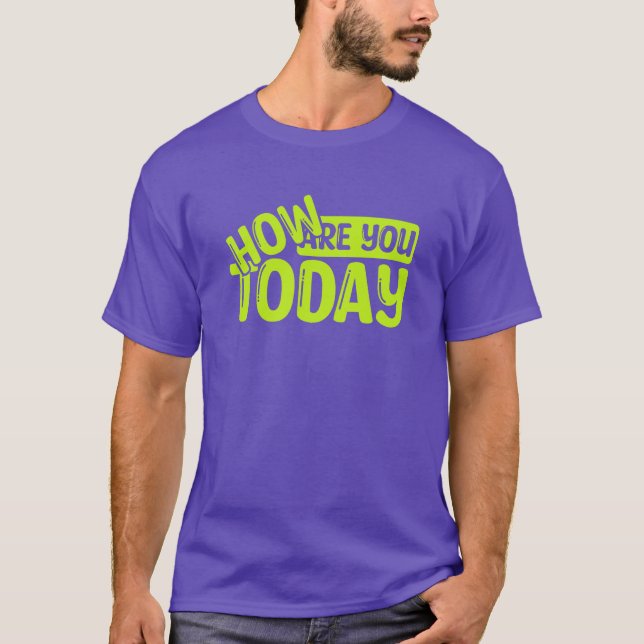 Camiseta Como você está hoje? (Frente)