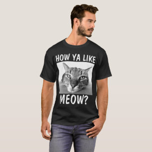 Camiseta COMO VOCÊ GOSTA DO MEOW? T-shirt engraçados do