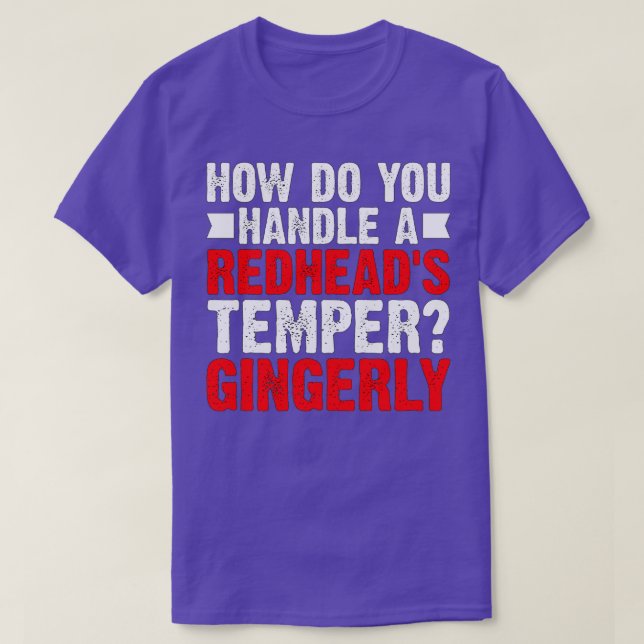 Camiseta Como você lida com um Redheadx27s Temper Gingarly  (Frente do Design)