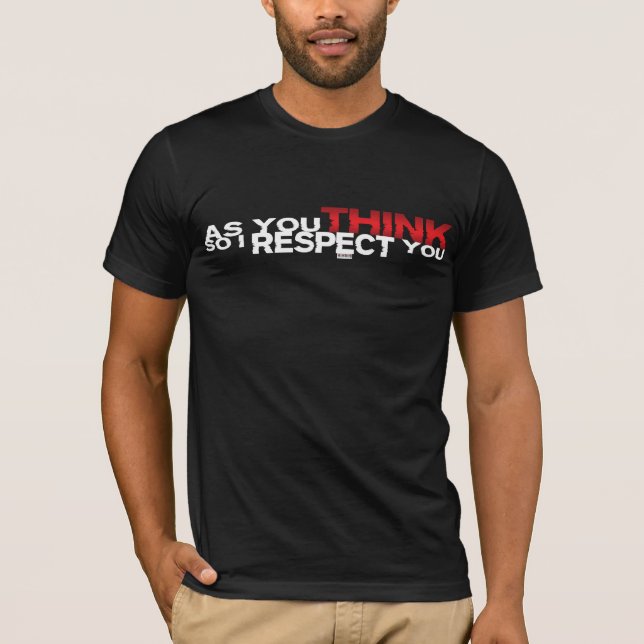 Camiseta Como você pensa assim que eu respeito-o (Frente)