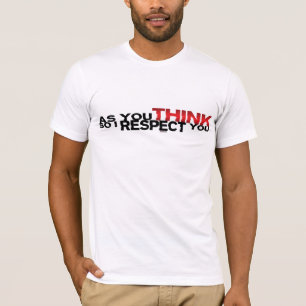 Camiseta Como você pensa assim que eu respeito-o