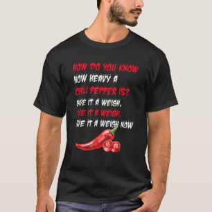 Camiseta Como Você Sabe Como Um Chili É Pesado Dando Um Wei