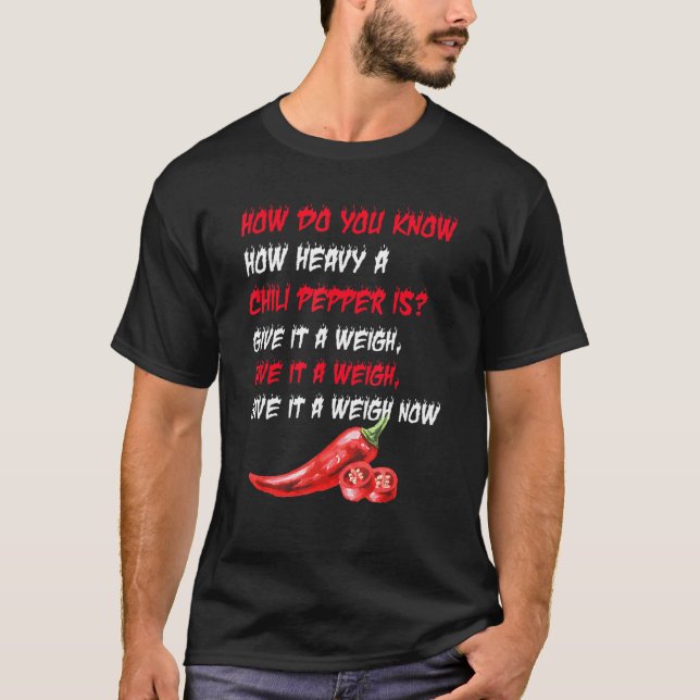 Camiseta Como Você Sabe Como Um Chili É Pesado Dando Um Wei (Frente)
