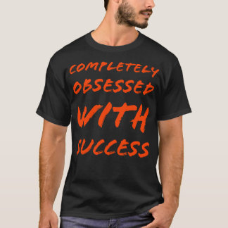 Camiseta Completamente obcecado com o sucesso