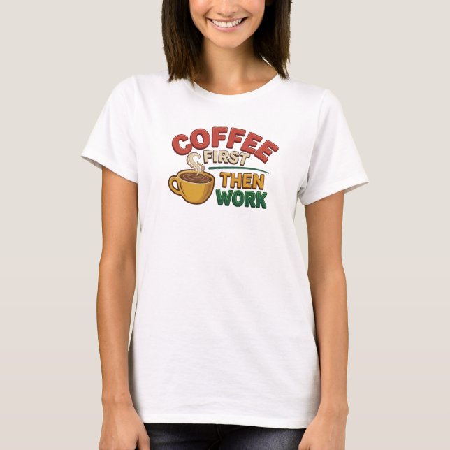 Camiseta Composição artística COFFEE FIRST THEN WORK Expres (Frente)