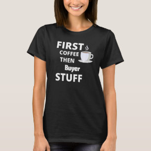 Camiseta Comprador Primeiro Café Depois Coisas De Trabalho