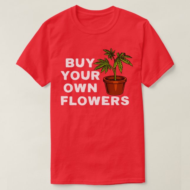 Camiseta Comprar As Suas Próprias Flores (Frente do Design)