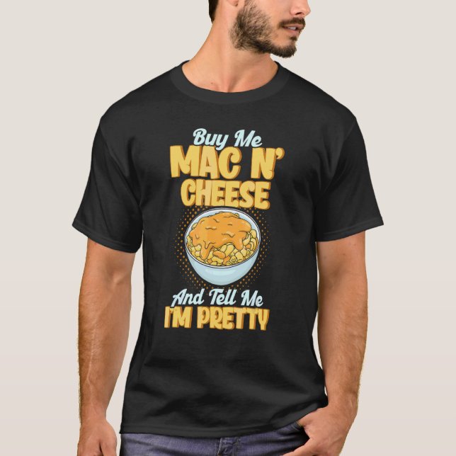 Camiseta Comprar-me, Mac N Cheese e diga-me que sou Bonito  (Frente)
