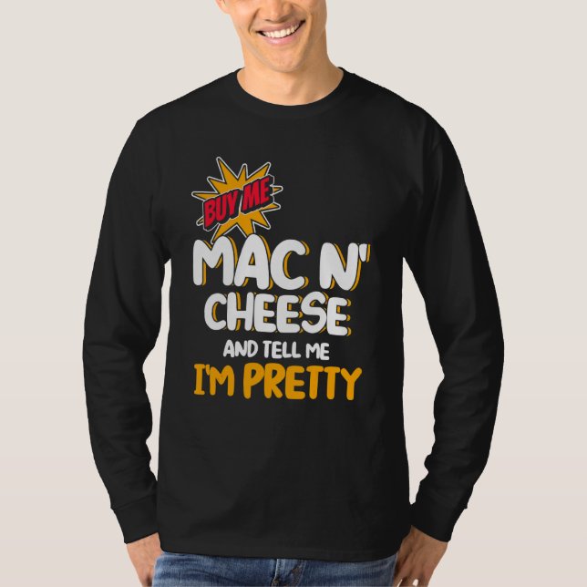 Camiseta Comprar-me, Mac N Cheese e diga-me que sou Bonito  (Frente)