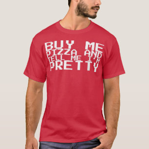 Camiseta Comprar-me Pizza e diz-me que estou Bonito117