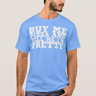 Camiseta Comprar-me Pizza e diz-me que estou Bonito119