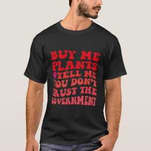 Camiseta Comprar-Me Plantas E Diz-Me Que Não Confias Na Gen