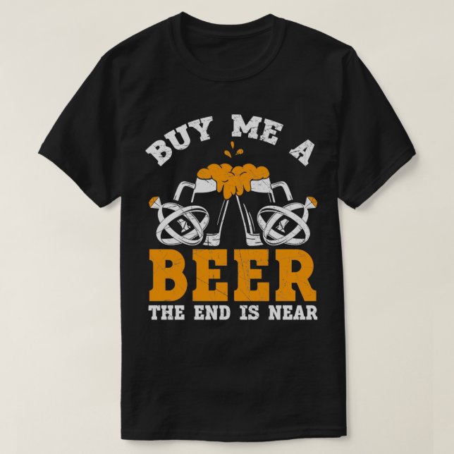 Camiseta Comprar-Me Uma Cerveja A Extremidade Está Perto Da (Frente do Design)