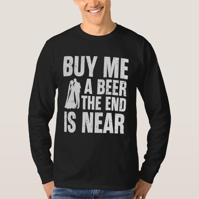 Camiseta Comprar-Me Uma Cerveja A Extremidade Está Perto Da (Frente)