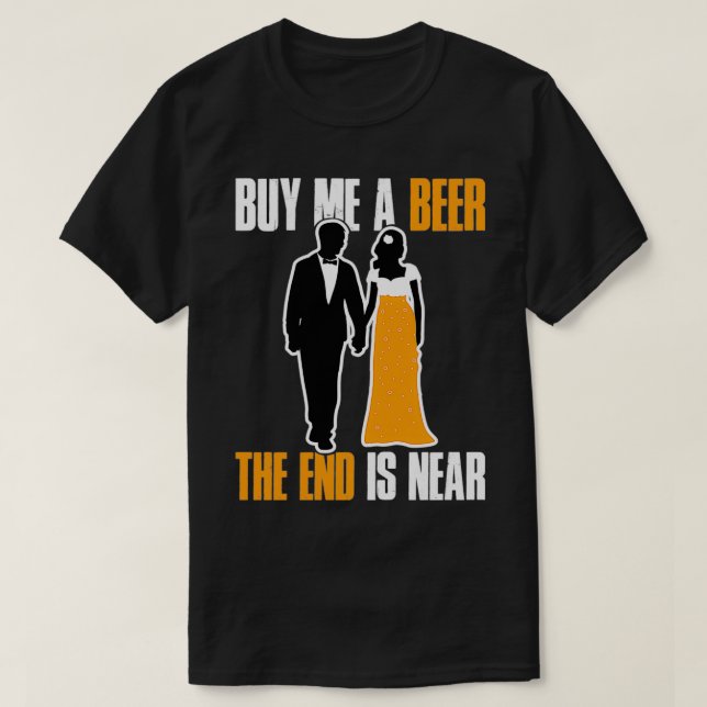Camiseta Comprar-Me Uma Cerveja A Extremidade Está Perto De (Frente do Design)