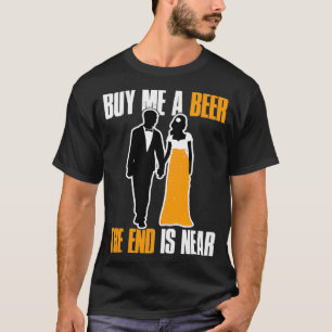 Camiseta Comprar-Me Uma Cerveja A Extremidade Está Perto De