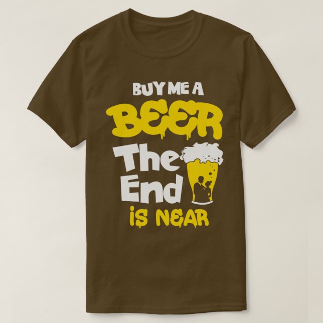 Camiseta Comprar-me uma Cerveja a extremidade está perto de (Frente do Design)