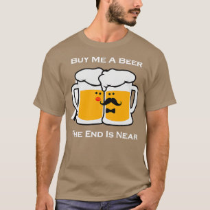 Camiseta Comprar-Me Uma Cerveja A Extremidade Está Perto Do