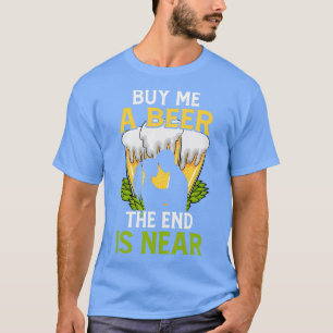 Camiseta Comprar-Me Uma Cerveja O Fim Está Perto Da Festa D