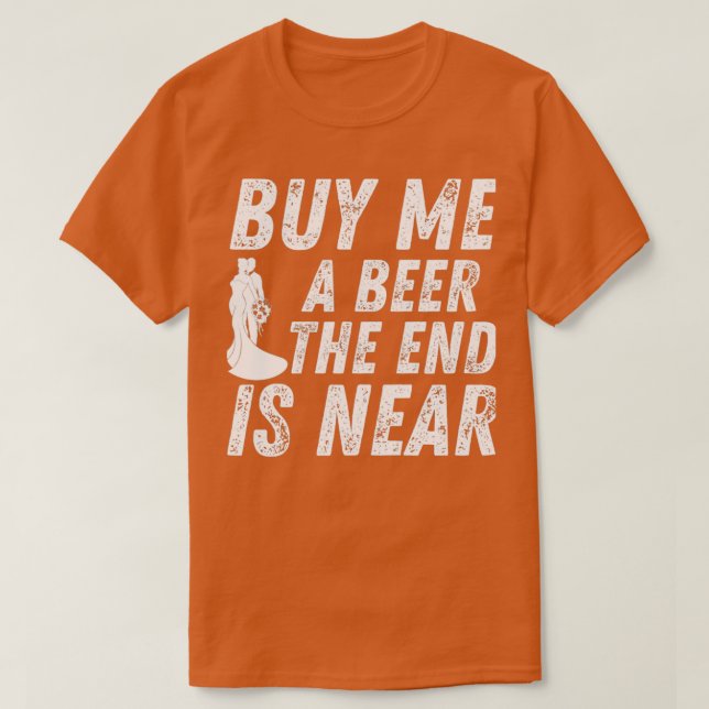 Camiseta Comprar-Me Uma Cerveja O Fim Está Perto Da Festa D (Frente do Design)