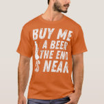 Camiseta Comprar-Me Uma Cerveja O Fim Está Perto Da Festa D<br><div class="desc">Comprar-me Uma Cerveja O Fim Está Perto da Camisa Clássica Essencial do Partido de Despedida de Solteiro .Veja a seleção da camisa do nosso Partido de Despedida de Solteiro para o melhor em peças únicas ou personalizadas,  feitas à mão,  de nossos compras de roupas.</div>