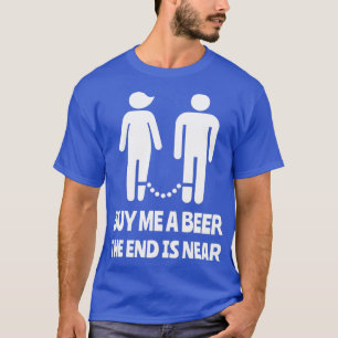 Camiseta Comprar-Me Uma Cerveja O Fim Está Perto Da Festa D