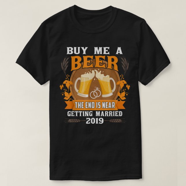 Camiseta Comprar-Me Uma Cerveja O Fim Está Perto De Casar-S (Frente do Design)
