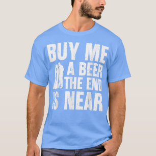 Camiseta Comprar-Me Uma Cerveja O Fim Está Perto De Engraça