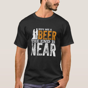 Camiseta Comprar-Me Uma Cerveja O Fim Está Perto De Engraça