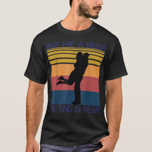 Camiseta Comprar-Me Uma Cerveja O Fim Está Perto De Um Rece