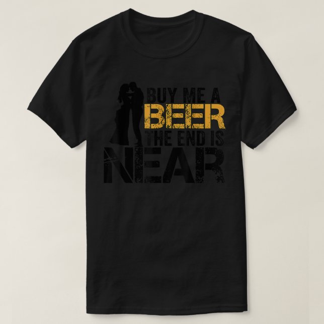 Camiseta Comprar-Me Uma Cerveja O Fim Está Perto De Um Rece (Frente do Design)