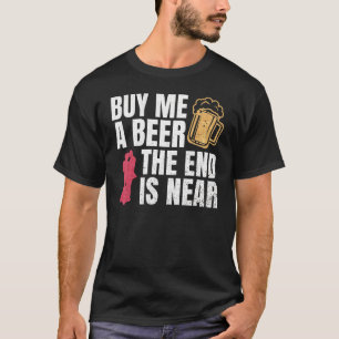Camiseta Comprar-Me Uma Cerveja O Fim Está Perto Do Bachelo
