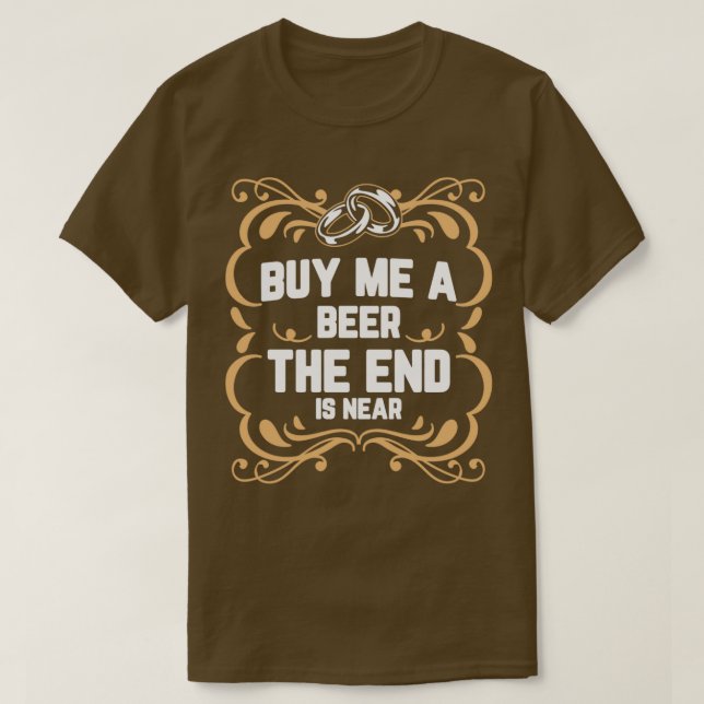 Camiseta Comprar-Me Uma Cerveja O Fim Está Perto Do Motivo  (Frente do Design)