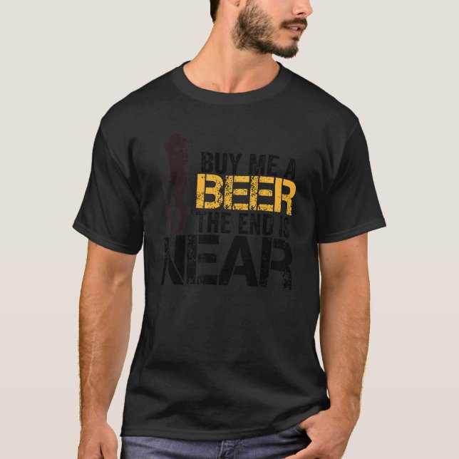 Camiseta Comprar-Me Uma Cerveja O Fim Está Perto Do Recem c (Frente)