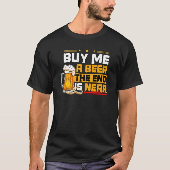 Camiseta Comprar-Me Uma Cerveja O Fim Está Perto Dos Amante (Frente)