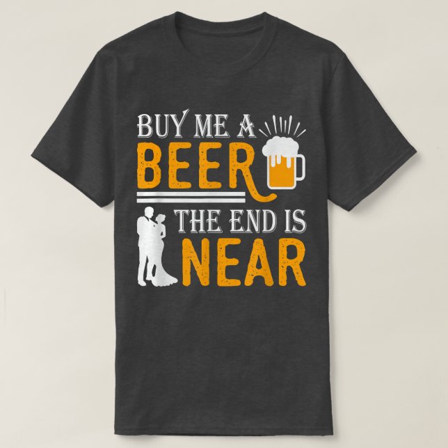 Camiseta Comprar-me uma cerveja, o final é perto do "The Gr (Frente do Design)