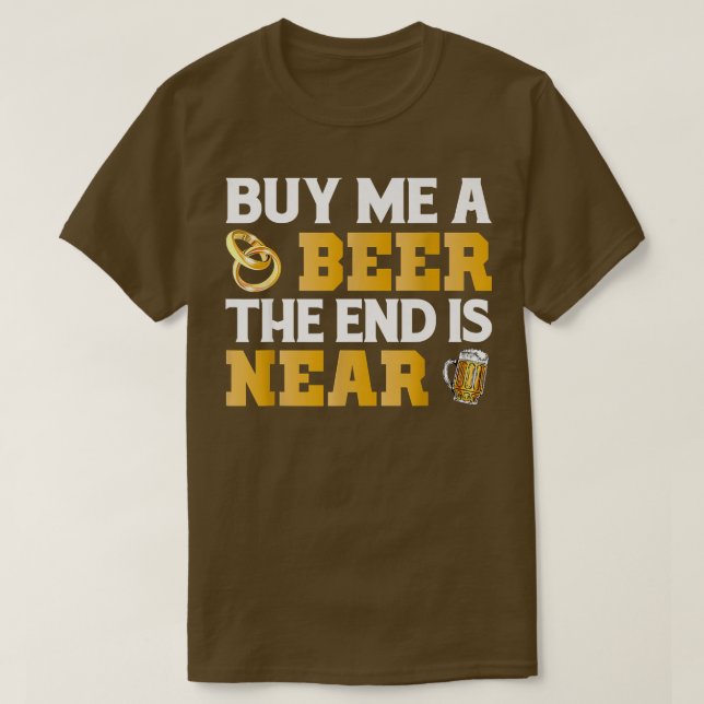 Camiseta Comprar-Me Uma Extremidade De Cerveja Está Perto D (Frente do Design)