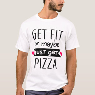 Camiseta Compre Ajustado ou, Talvez, Pegue Pizza. Engraçado