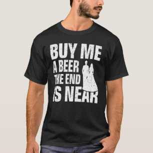Camiseta Compre-me uma Cerveja o Fim está Próximo Casamen