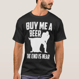 Camiseta Compre-me uma Cerveja O Fim está Próximo Festa de