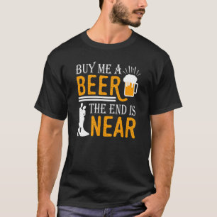 Camiseta Compre-me uma cerveja O fim está próximo O noivo s